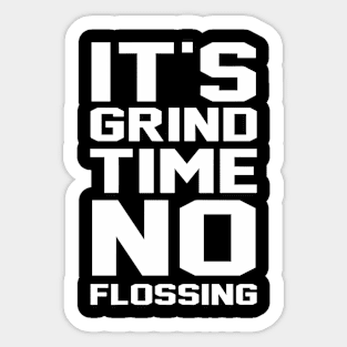 It’s Grind Time No Flossing Sticker